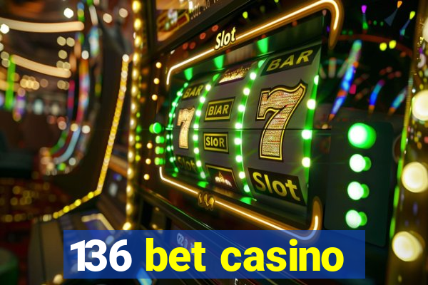 136 bet casino